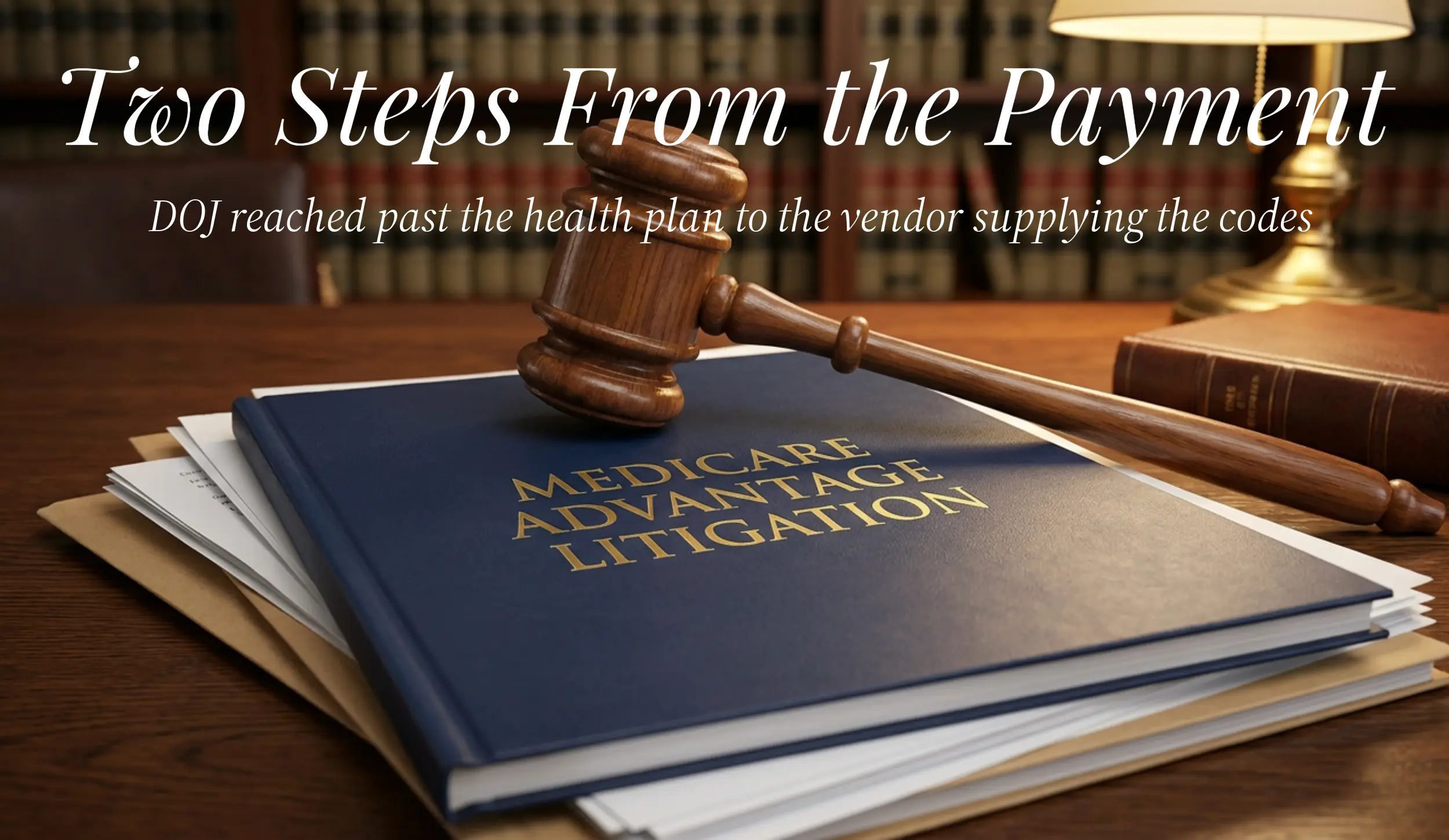 DOJ Settled With the In-Home Vendor, Not the Health Plan, Over Four Medicare Advantage Codes