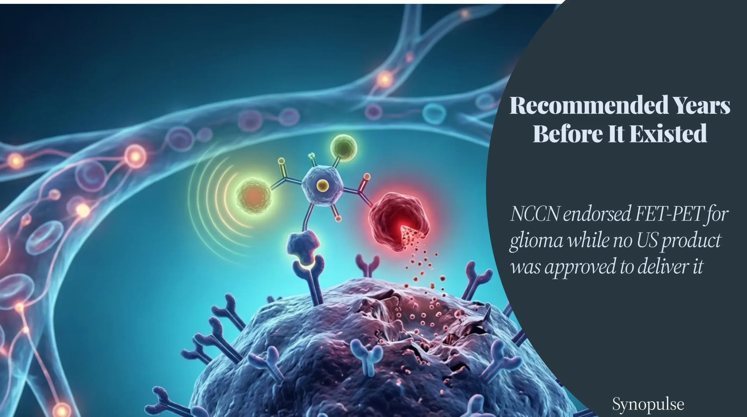 NCCN Already Recommended FET-PET for Glioma. Until Now the US Had No Approved Product.